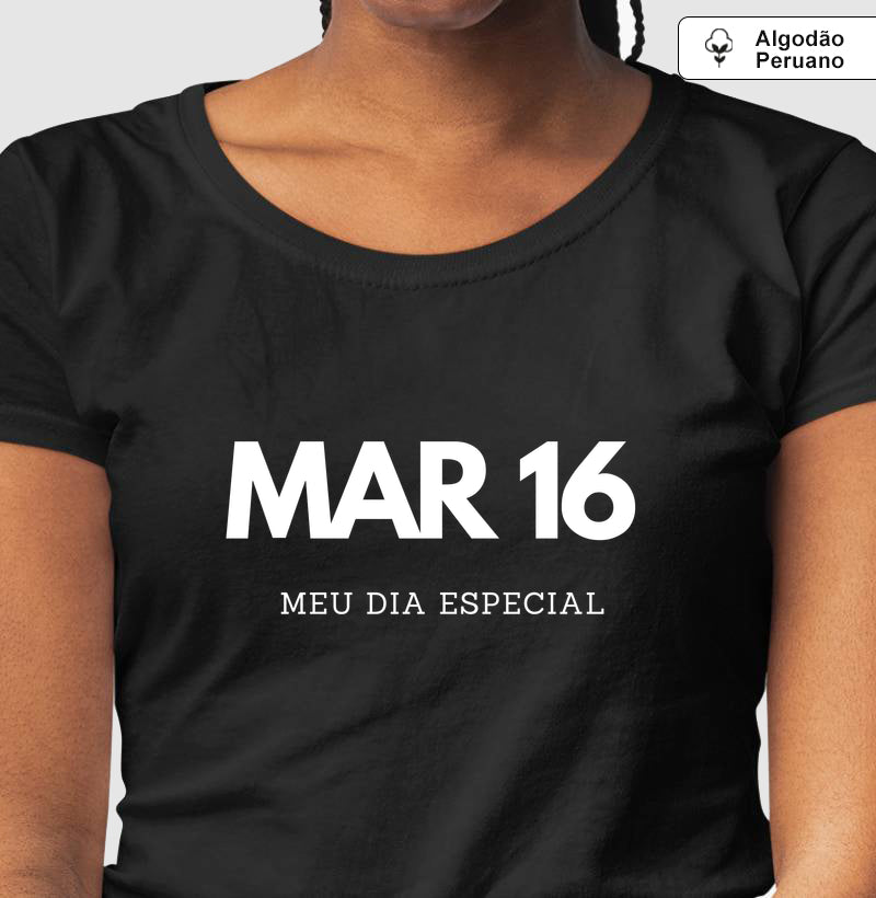 Camiseta Algodão Peruano 16 de Março Meu Dia Especial