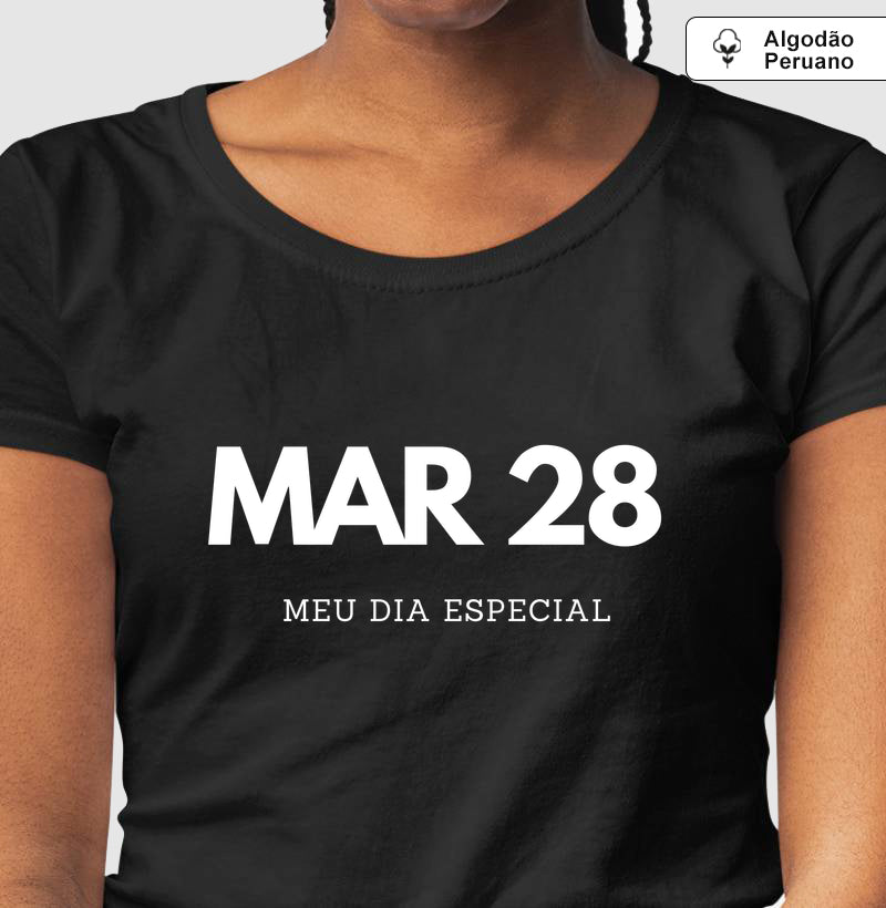 Camiseta Algodão Peruano 28 de Março Meu Dia Especial