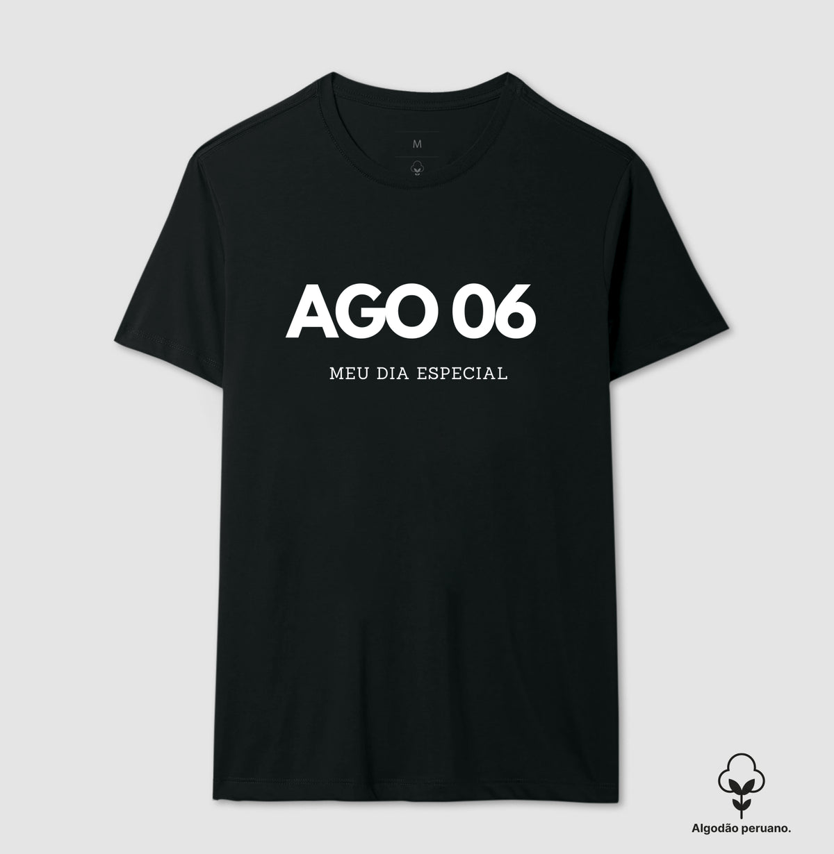 Camiseta Algodão Peruano 06 de Agosto Meu Dia Especial