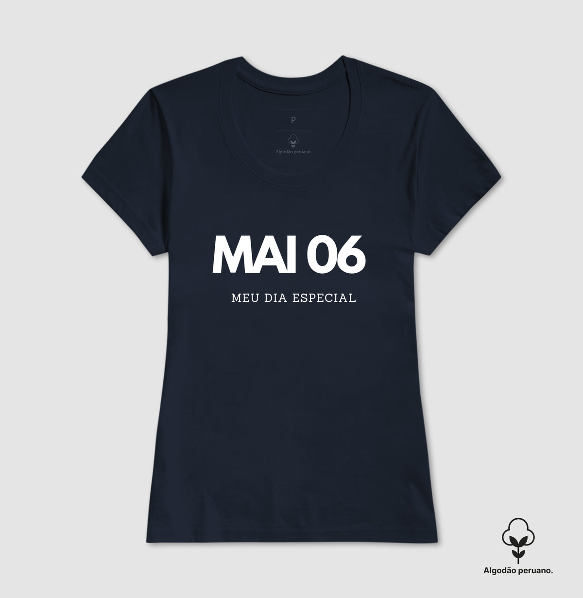 Camiseta Algodão Peruano 06 de Maio Meu Dia Especial