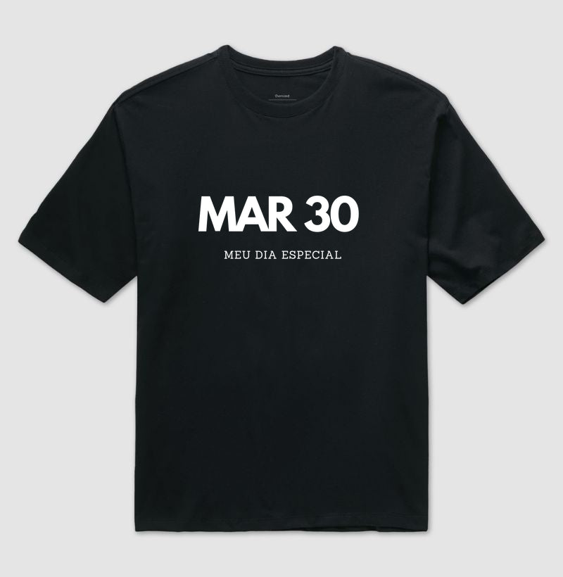 Camiseta Oversized 30 de Março Meu Dia Especial