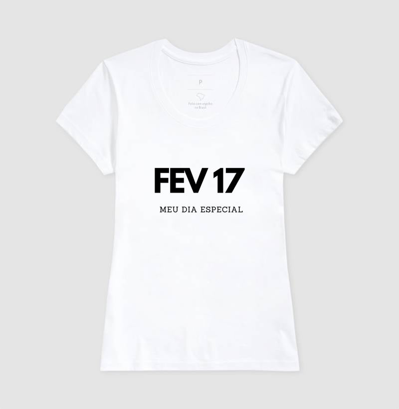 Camiseta 17 de Fevereiro Meu Dia Especial