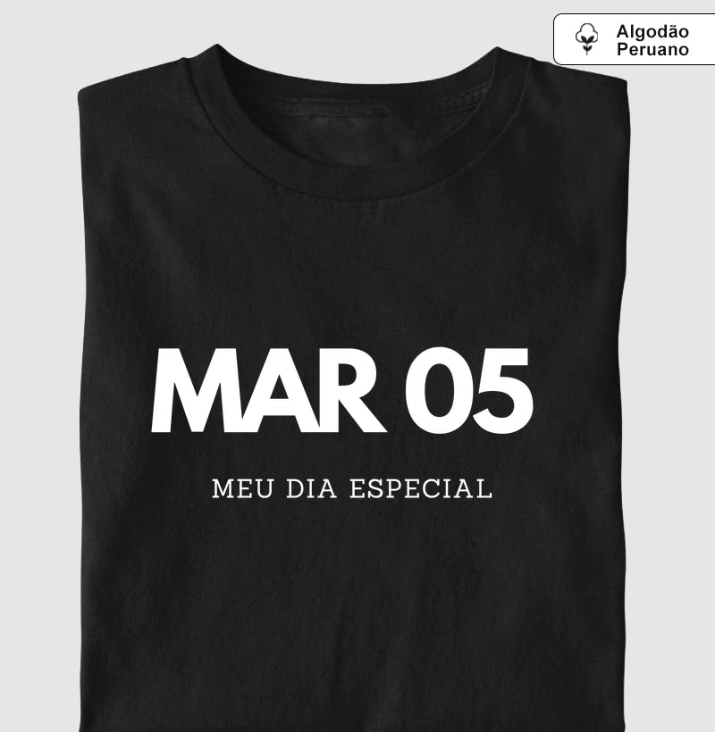 Camiseta Algodão Peruano 05 de Março Meu Dia Especial
