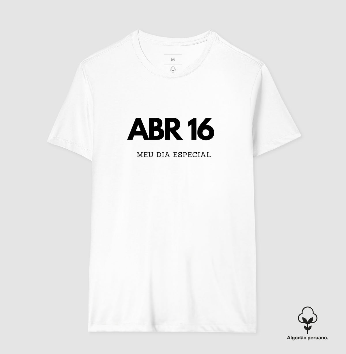 Camiseta Algodão Peruano 16 de Abril Meu Dia Especial