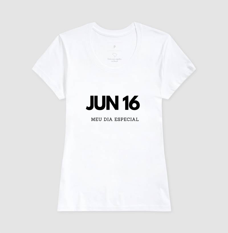 Camiseta 16 de Junho Meu Dia Especial