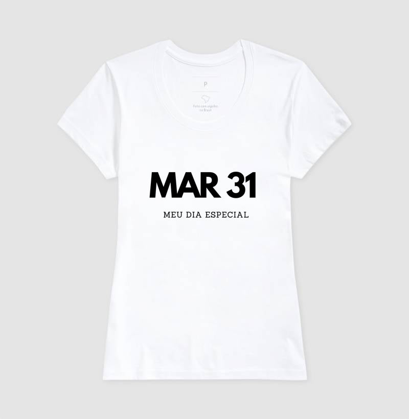 Camiseta 31 de Março Meu Dia Especial