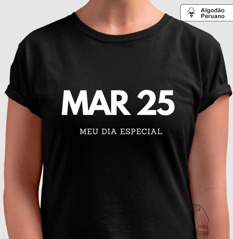 Camiseta Algodão Peruano 25 de Março Meu Dia Especial