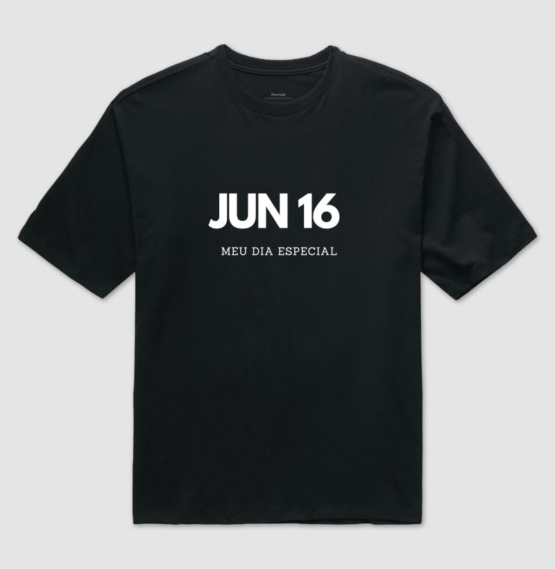 Camiseta Oversized 16 de Junho Meu Dia Especial