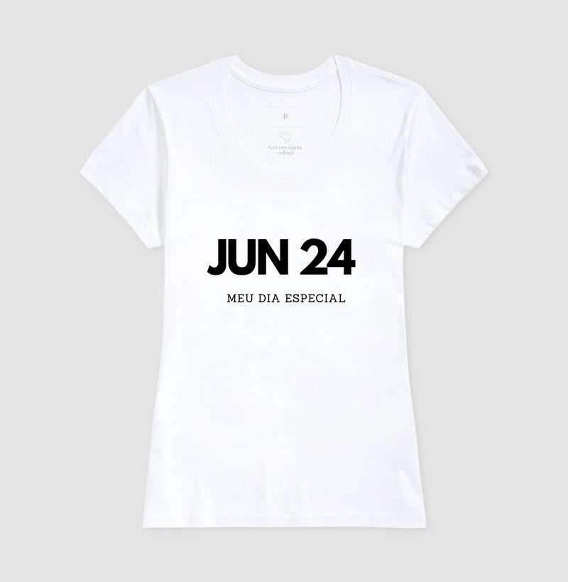 Camiseta 24 de Junho Meu Dia Especial