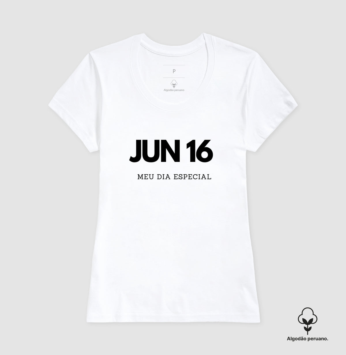 Camiseta Algodão Peruano 16 de Junho Meu Dia Especial