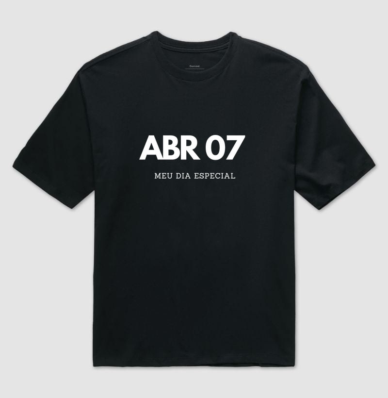 Camiseta Oversized 07 de Abril Meu Dia Especial