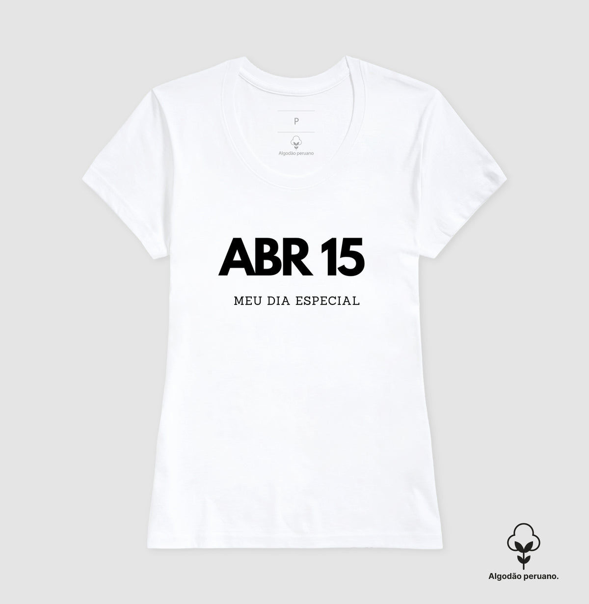 Camiseta Algodão Peruano 15 de Abril Meu Dia Especial