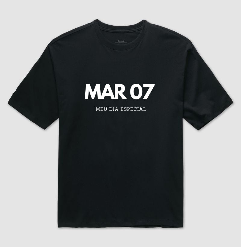 Camiseta Oversized 07 de Março Meu Dia Especial