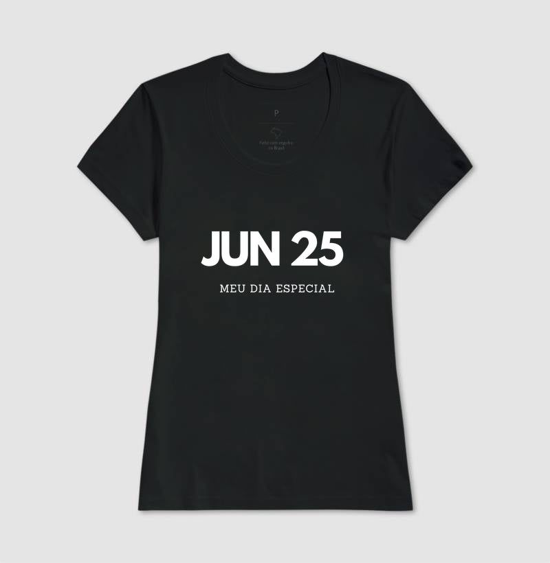 Camiseta 25 de Junho Meu Dia Especial