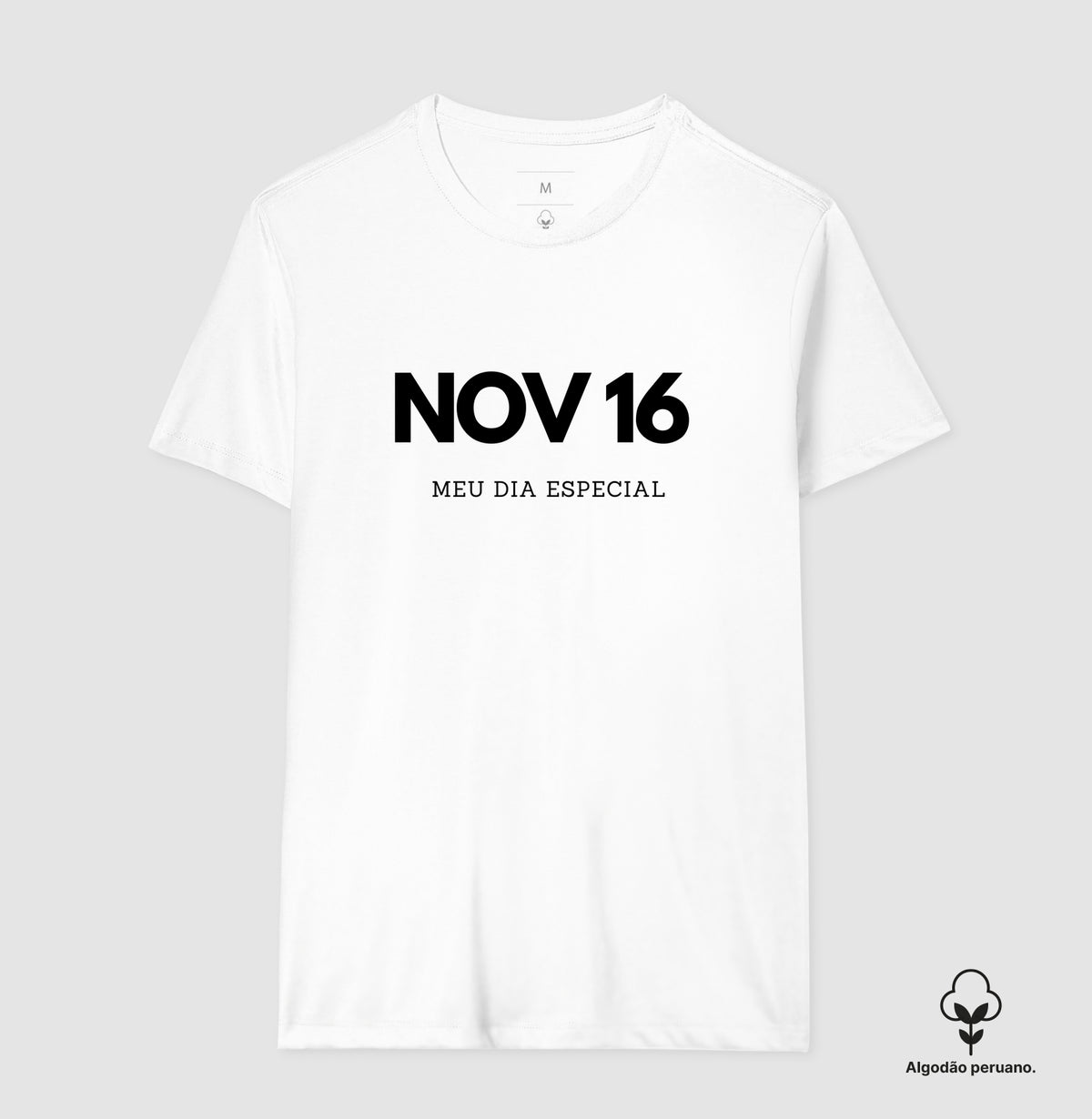 Camiseta Algodão Peruano 16 de Novembro Meu Dia Especial