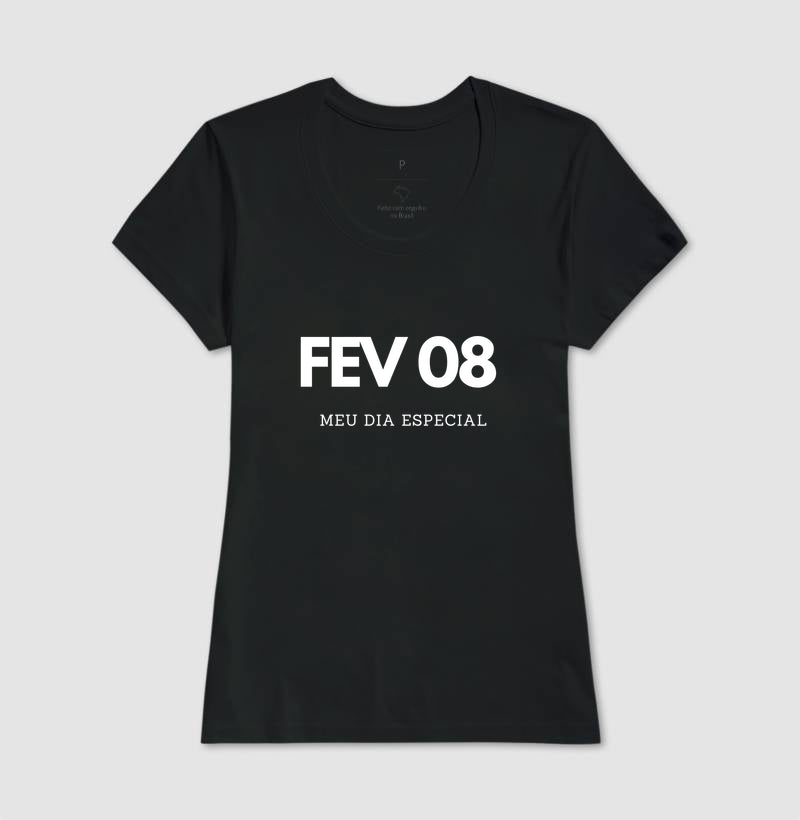 Camiseta 08 de Fevereiro Meu Dia Especial
