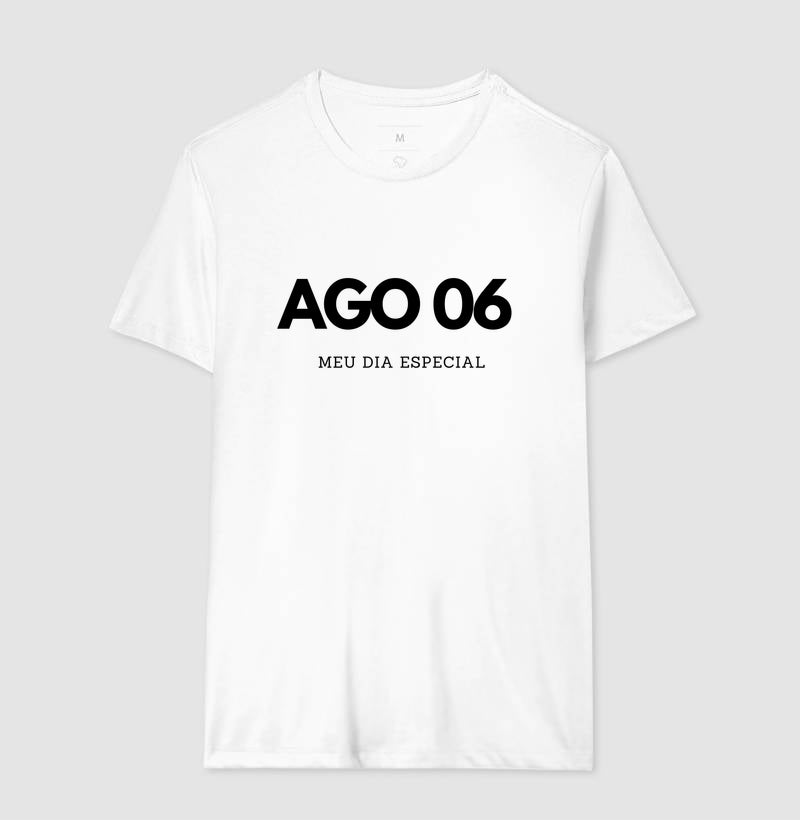 Camiseta 06 de Agosto Meu Dia Especial