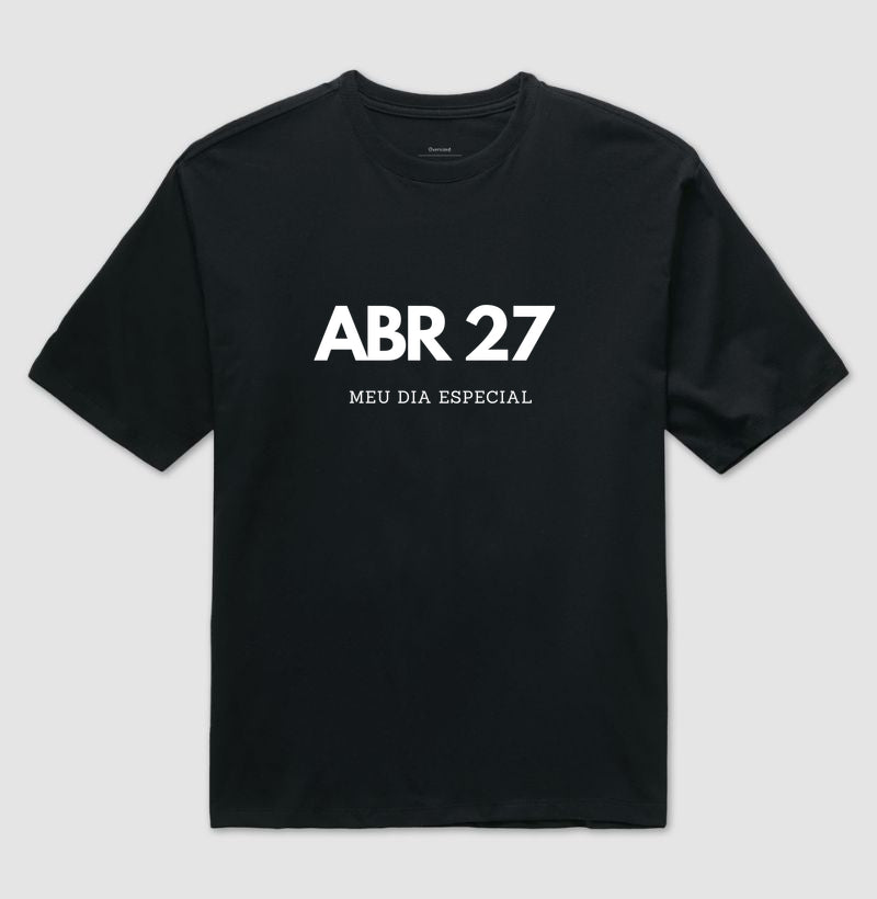 Camiseta Oversized 27 de Abril Meu Dia Especial