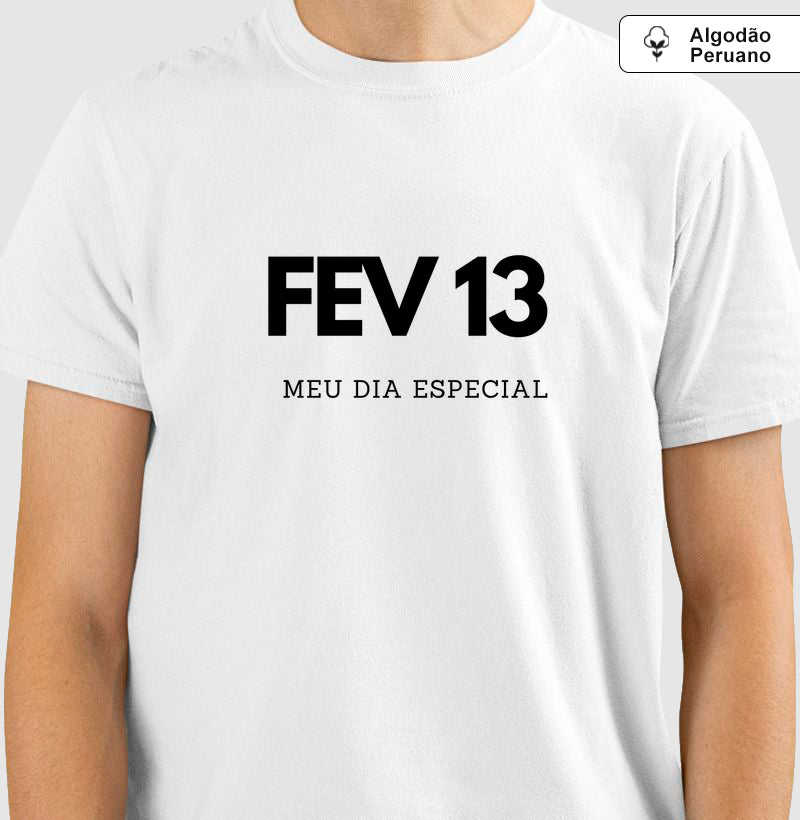 Camiseta Algodão Peruano 13 de Fevereiro Meu Dia Especial