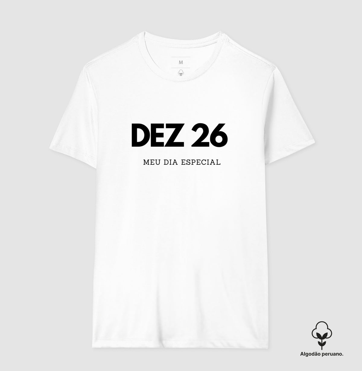 Camiseta Algodão Peruano 26 de Dezembro Meu Dia Especial
