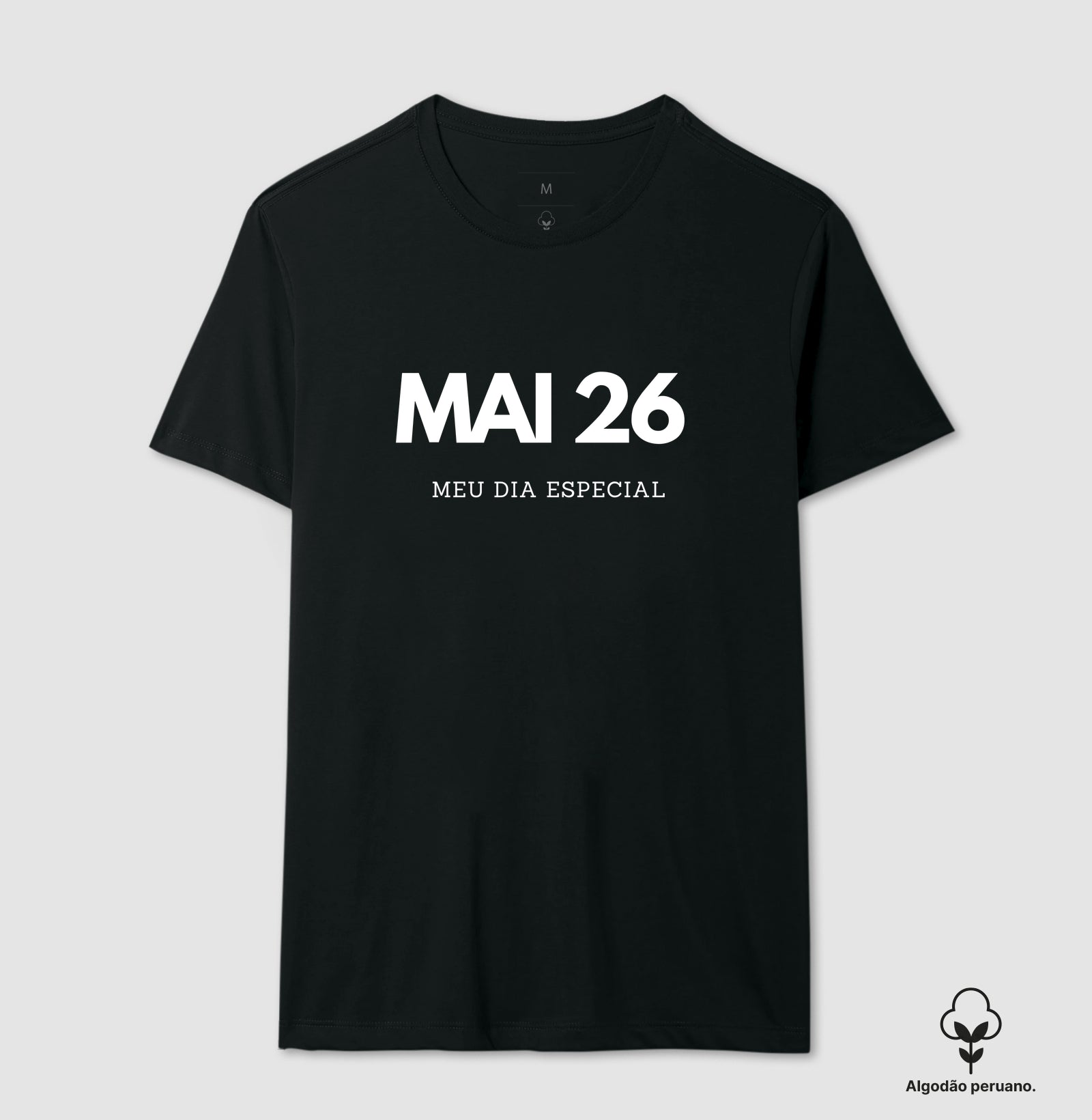 Camiseta Algodão Peruano 26 de Maio Meu Dia Especial