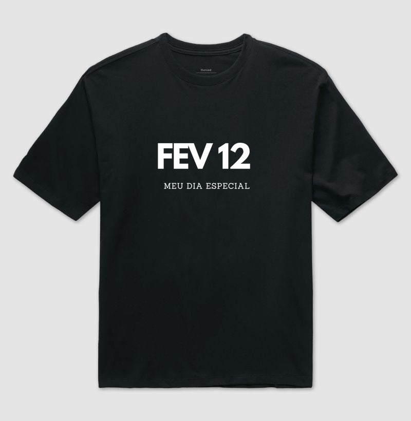 Camiseta Oversized 12 de Fevereiro Meu Dia Especial