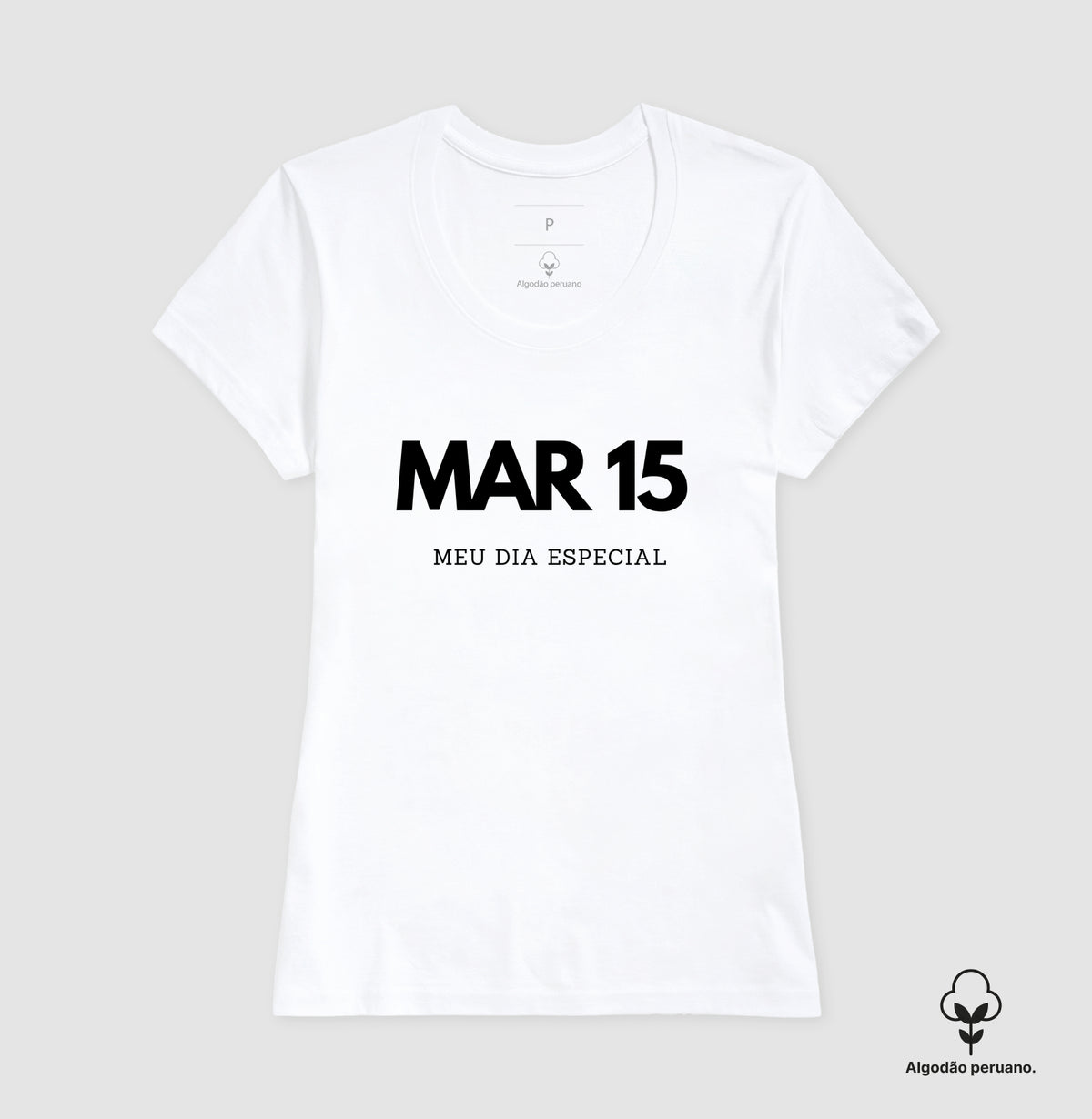 Camiseta Algodão Peruano 15 de Março Meu Dia Especial