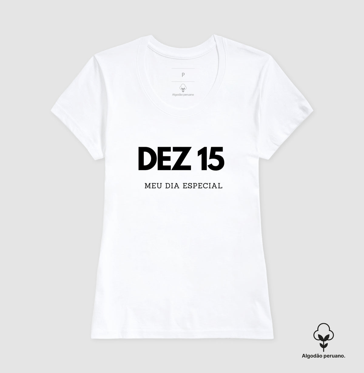 Camiseta Algodão Peruano 15 de Dezembro Meu Dia Especial