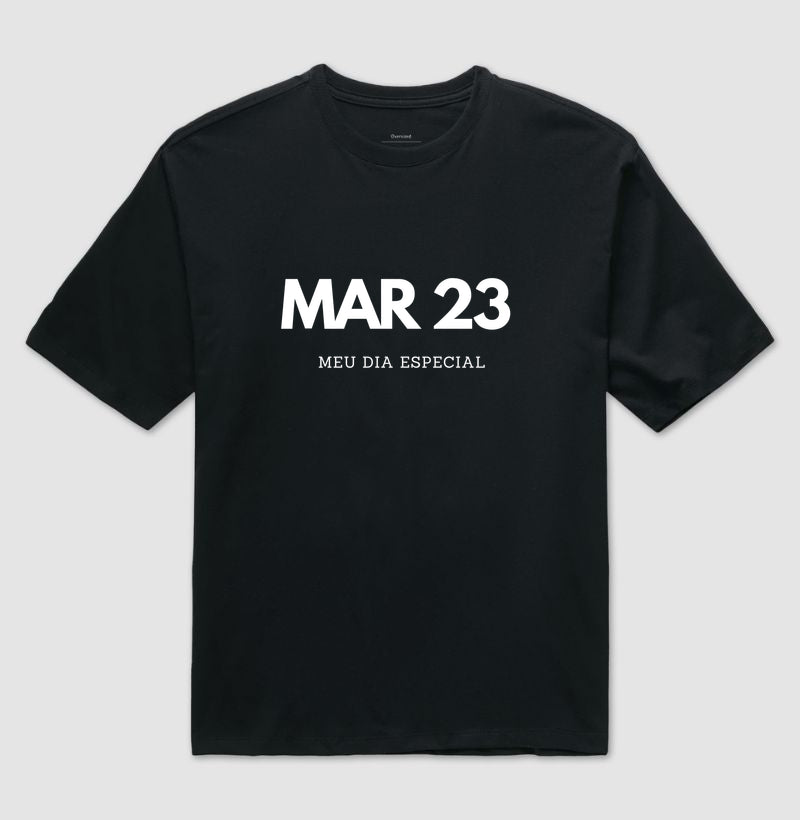 Camiseta Oversized 23 de Março Meu Dia Especial