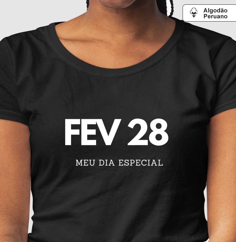 Camiseta Algodão Peruano 28 de Fevereiro Meu Dia Especial