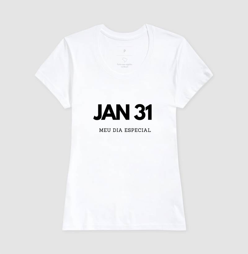Camiseta 31 de Janeiro Meu Dia Especial