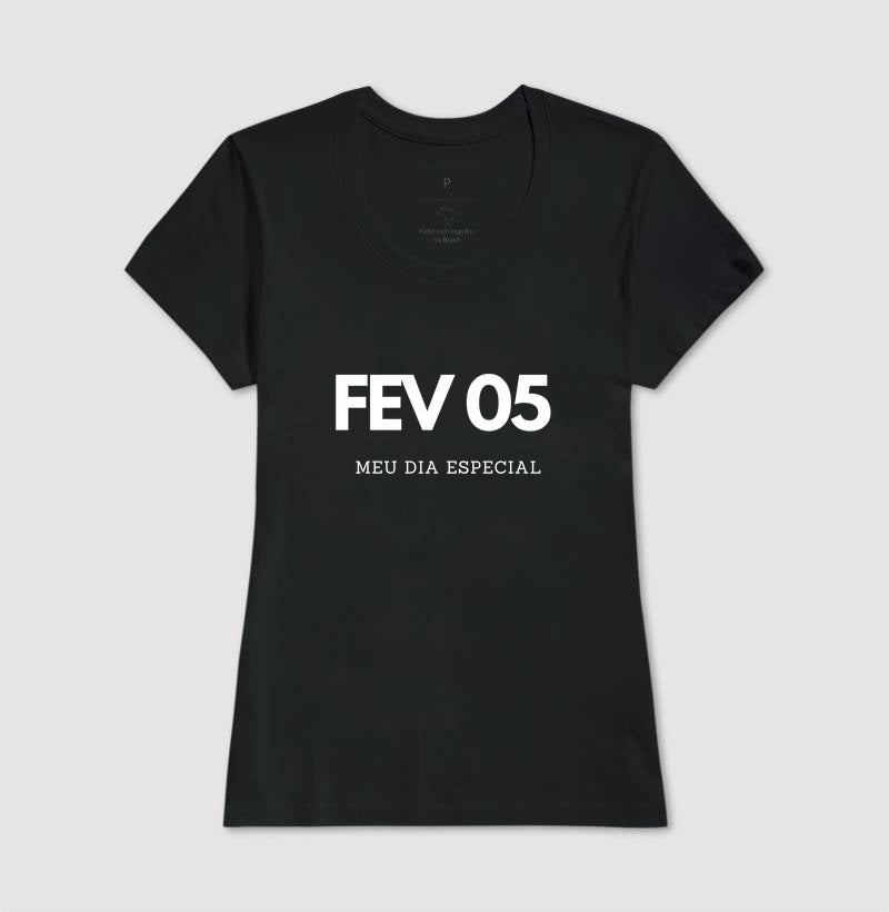 Camiseta 05 de Fevereiro Meu Dia Especial
