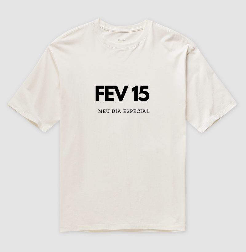 Camiseta Oversized 15 de Fevereiro Meu Dia Especial