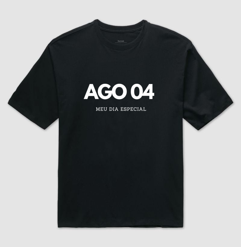 Camiseta Oversized 04 de Agosto Meu Dia Especial