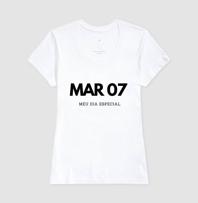 Camiseta 07 de Março Meu Dia Especial