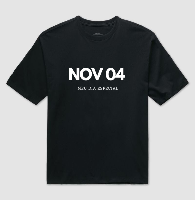Camiseta Oversized 04 de Novembro Meu Dia Especial