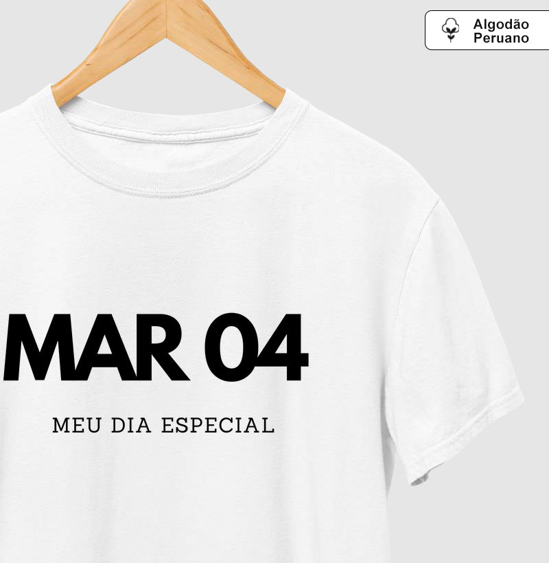 Camiseta Algodão Peruano 04 de Março Meu Dia Especial