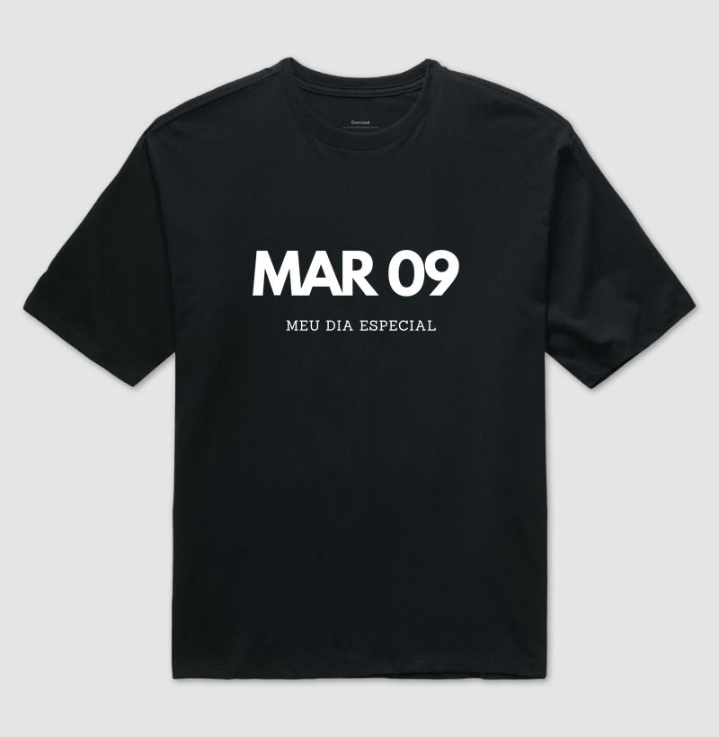 Camiseta Oversized 09 de Março Meu Dia Especial