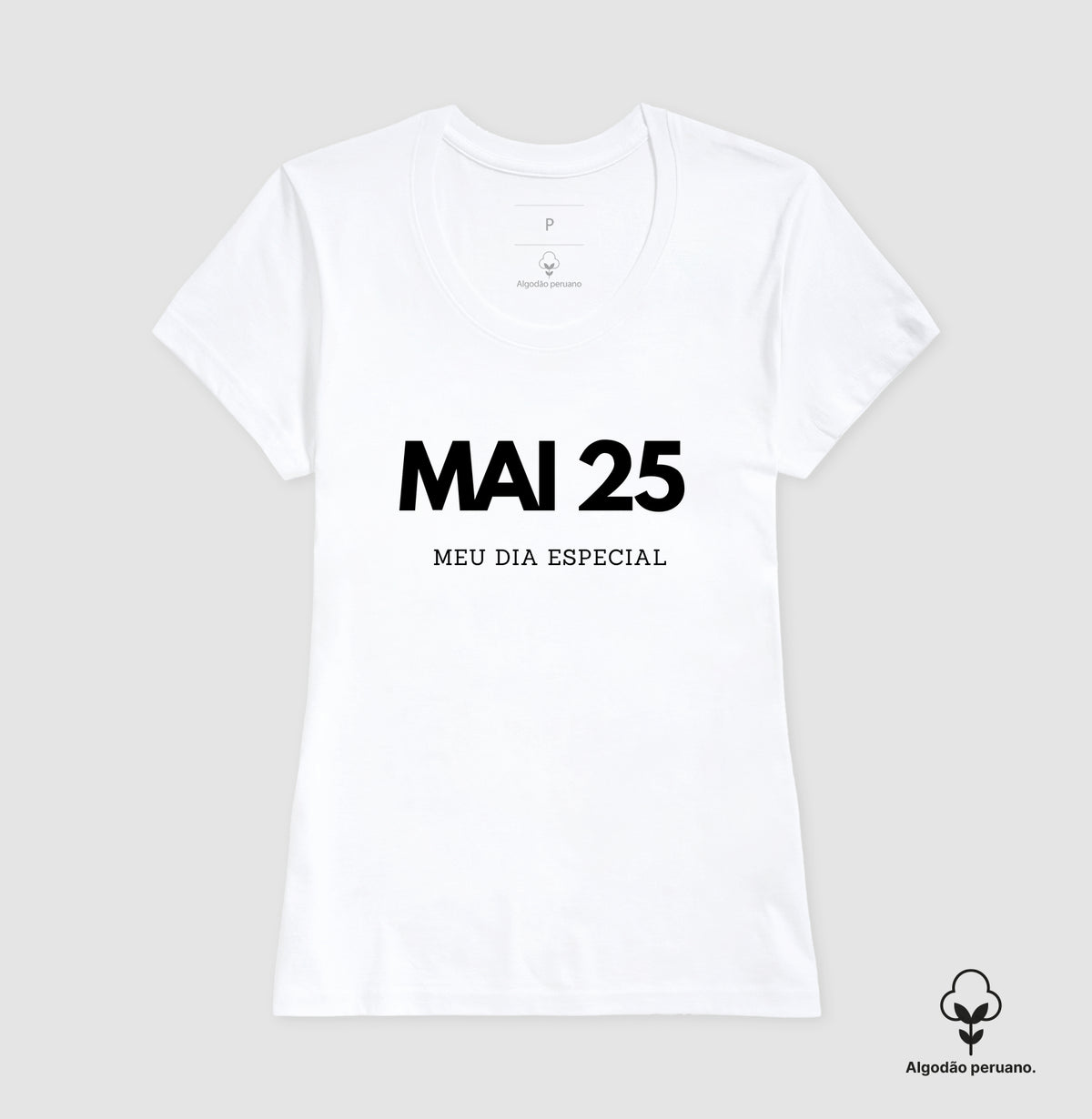 Camiseta Algodão Peruano 25 de Maio Meu Dia Especial