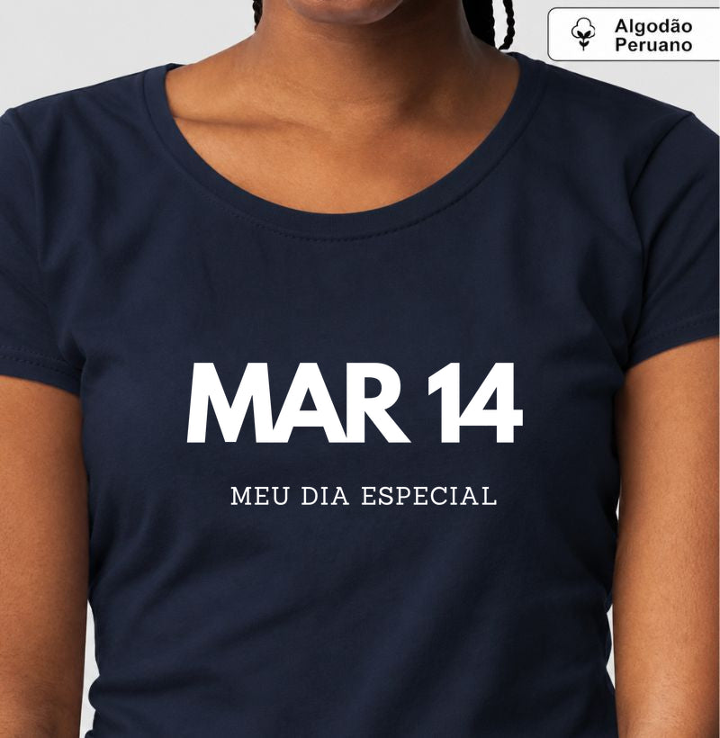 Camiseta Algodão Peruano 14 de Março Meu Dia Especial