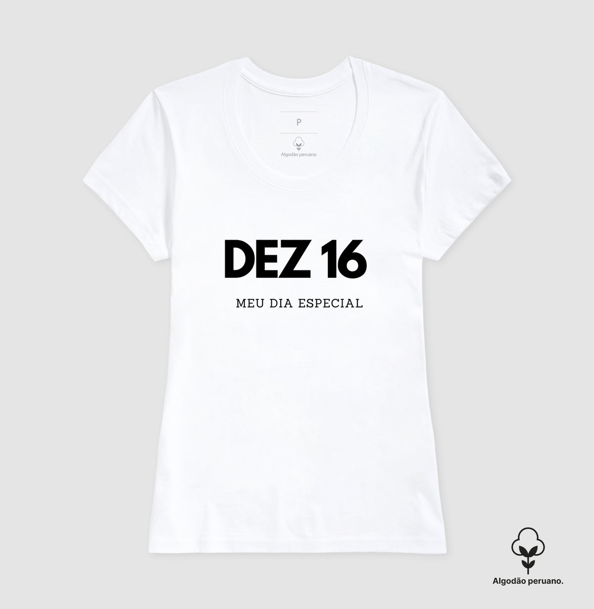 Camiseta Algodão Peruano 16 de Dezembro Meu Dia Especial